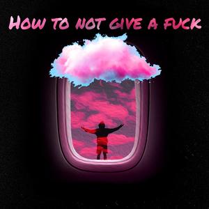 How to Not Give a ****