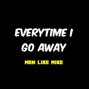 Every Time I Go Away