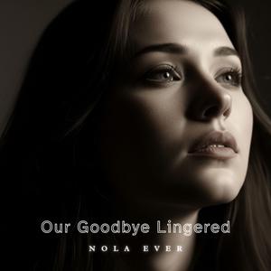Our Goodbye Lingered