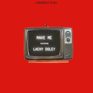 Make Me (feat. Lachy Doley)