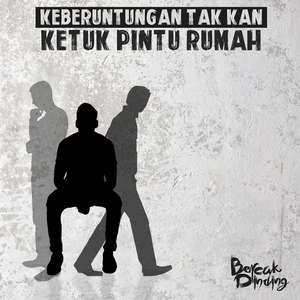 Keberuntungan Tak Kan Ketuk Pintu Rumah