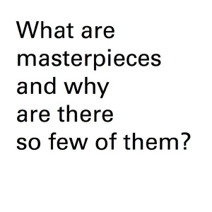 What are masterpieces and why are there so few of them?