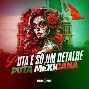 Puta É Só um Detalhe Vs Puta Mexicana