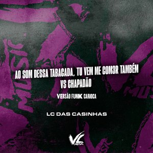 Ao Som Dessa Tabacada, Tu Vem Me Comer Também Vs Chapadão (Vesão Funk Carioca)