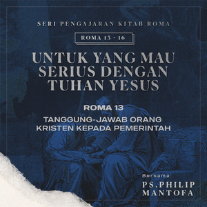 Tanggung Jawab Orang Kristen Kepada Pemerintah -Seri Pengajaran Kitab Roma 13-16: Untuk yang Mau Serius Dengan Tuhan Yesus
