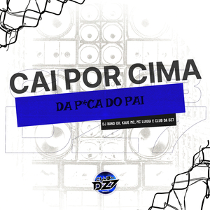 CAI POR CIMA DA PICA DO PAI