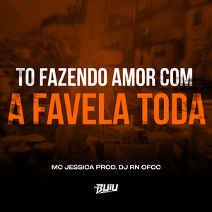To Fazendo Amor Com a Favela Toda