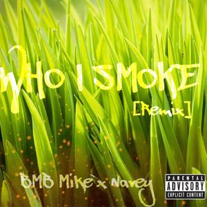 Who I Smoke (feat. BMB Mike G) [Remix] (Remix) (Remix)