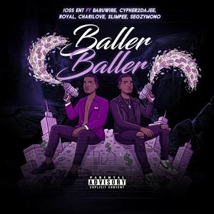 BALLER BALLER (feat. Baruwire, Cypher2dajee, Royal, Charilove, Slimpee & Segzymono)