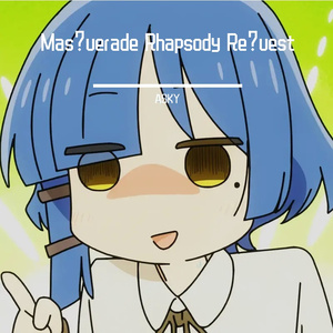 【男声】Mas_uerade Rhapsody Re_uest」
