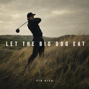 Let The Big Dog Eat