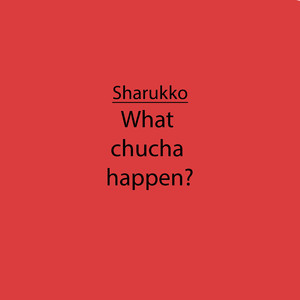 What Chucha happen?