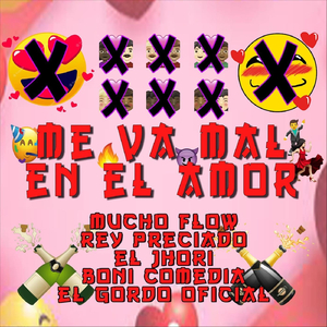 Me Va Mal en el Amor (feat. Rey Preciado, El Jhori, Boni Comedia & El Gordo Oficial)