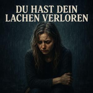 Du hast dein lachen verloren I Ballade I