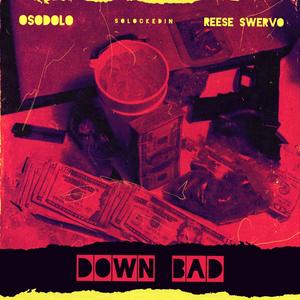 Down Bad (feat. Reese Swervo)
