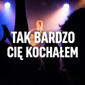 Tak bardzo cię kochałem