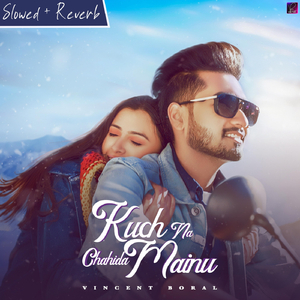 Kuch Na Chahida Mainu (Slowed & Reverb)