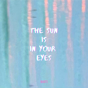 The Sun Is In Your Eyes