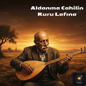 Aldanma Cahilin Kuru Lafına