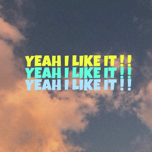 Yeah I Like It