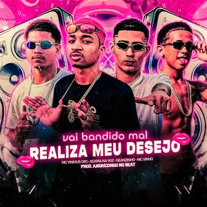 Vai Bandido Mal Realiza Meu Desejo