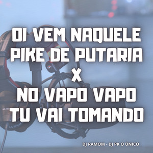 Oi Vem Naquele Pike de Putaria / no Vapo Vapo Tu Vai Tomando