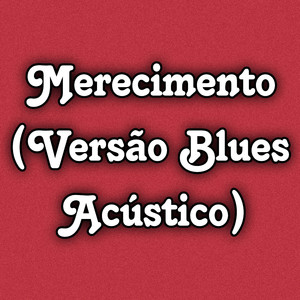 Merecimento (Versão Blues Acústico)
