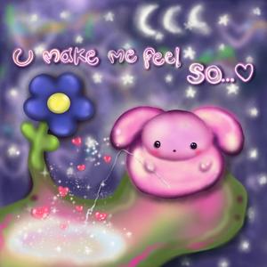 u make me feel sOoO♡