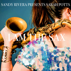 I Am The Sax (Sandy Rivera’s Sax Mix)