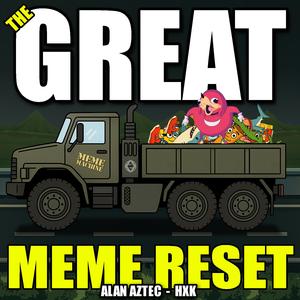 The Great MEME Reset (feat. HXK)