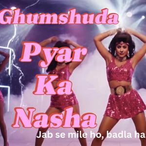 Ghumshuda (Pyar Ka Nasha)