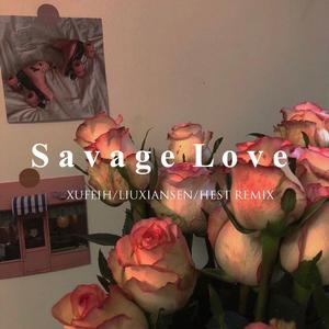 XUFEIH-Savage Love(Orginal Mix)（XUFEIH / LIUXIANSEN / HEST remix）
