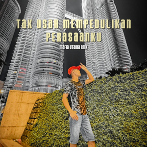 Tak Usah Mempedulikan Perasaanku