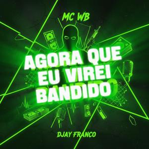 Agora que eu virei bandido (feat. MC WB)