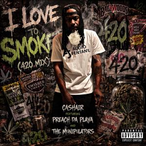 I Love To Smoke (feat. Preach Da Playa & The Munipulators) (420 Mix)