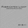 Rob Black - Fabricated Light (deconstruction)