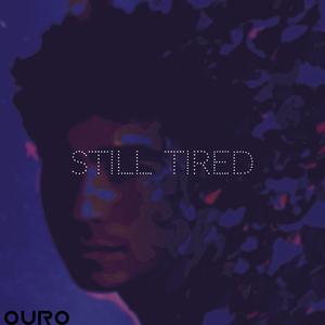 STILL TIRED
