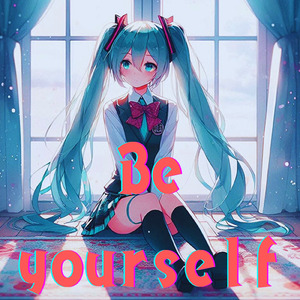 Be yourself (feat. 初音ミク)