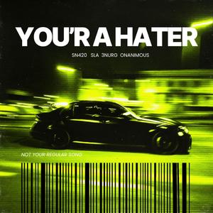 YOU'R A HATER (feat. SLA, 3NURG & Onanimous)