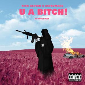 U A BITCH! (feat: astromane)