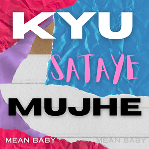 Kyu Sataye Mujhe