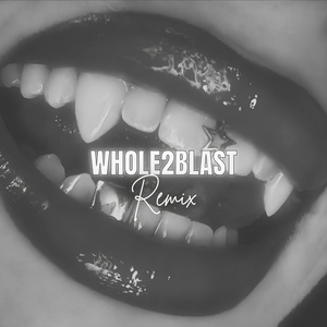 Whole2Blast (Remix)