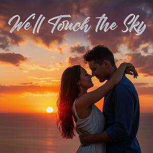 We’ll Touch The Sky
