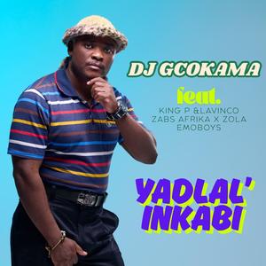 Yadlal'iNkabi (feat. King P, Lavinco, Zabs Afrika & Zola EmoBoys)