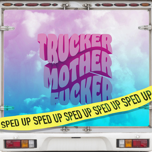 TRUCKER MOTHER****ER (Sped Up Version)