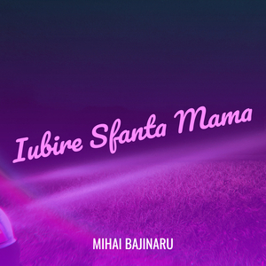 Iubire Sfanta Mama