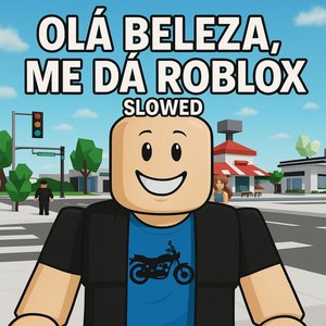 Olá, Beleza, Me Dá Roblox (Slowed)