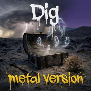 Dig (Metal Version)
