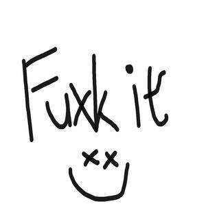 Fuxk It
