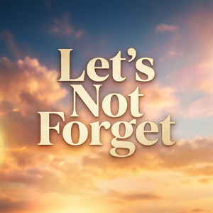Let’s Not Forget
